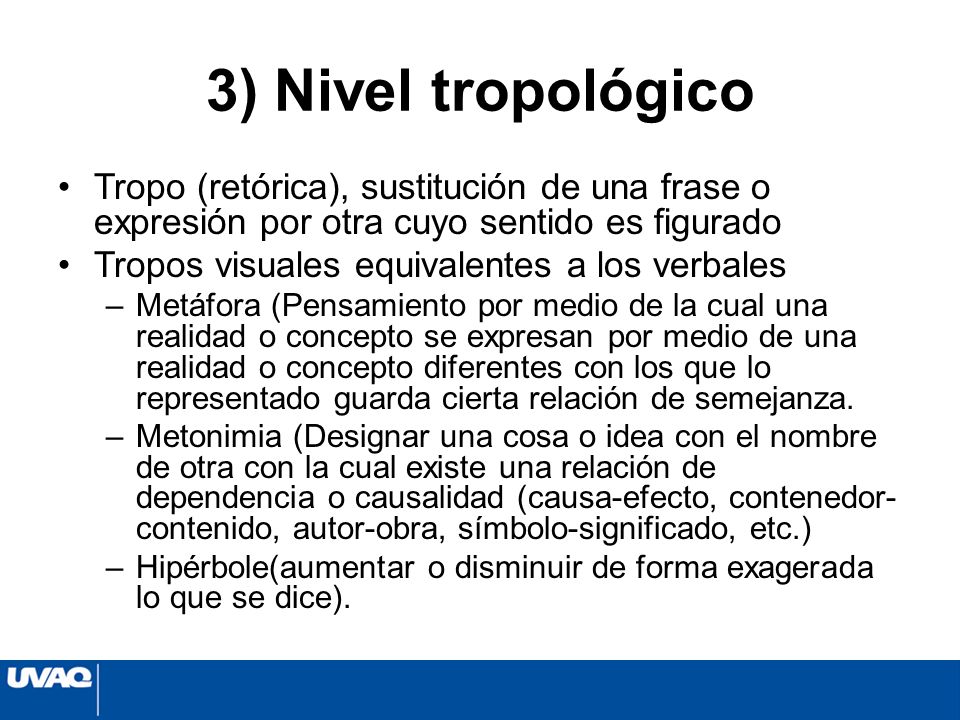 3) Nivel tropológico Tropo (retórica), sustitución de una frase o expresión por otra cuyo sentido es figurado.
