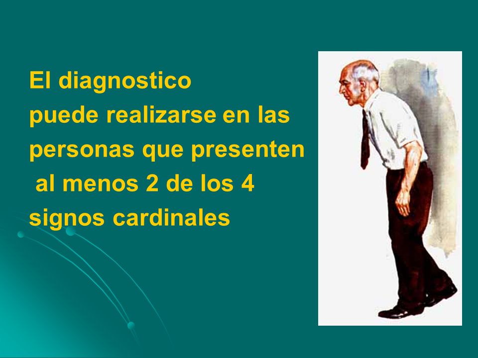 El diagnostico puede realizarse en las personas que presenten al menos 2 de los 4 signos cardinales