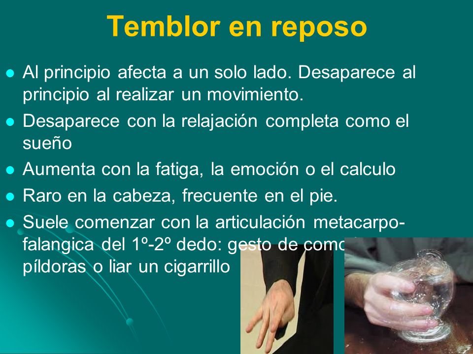 Temblor en reposo Al principio afecta a un solo lado. Desaparece al principio al realizar un movimiento.