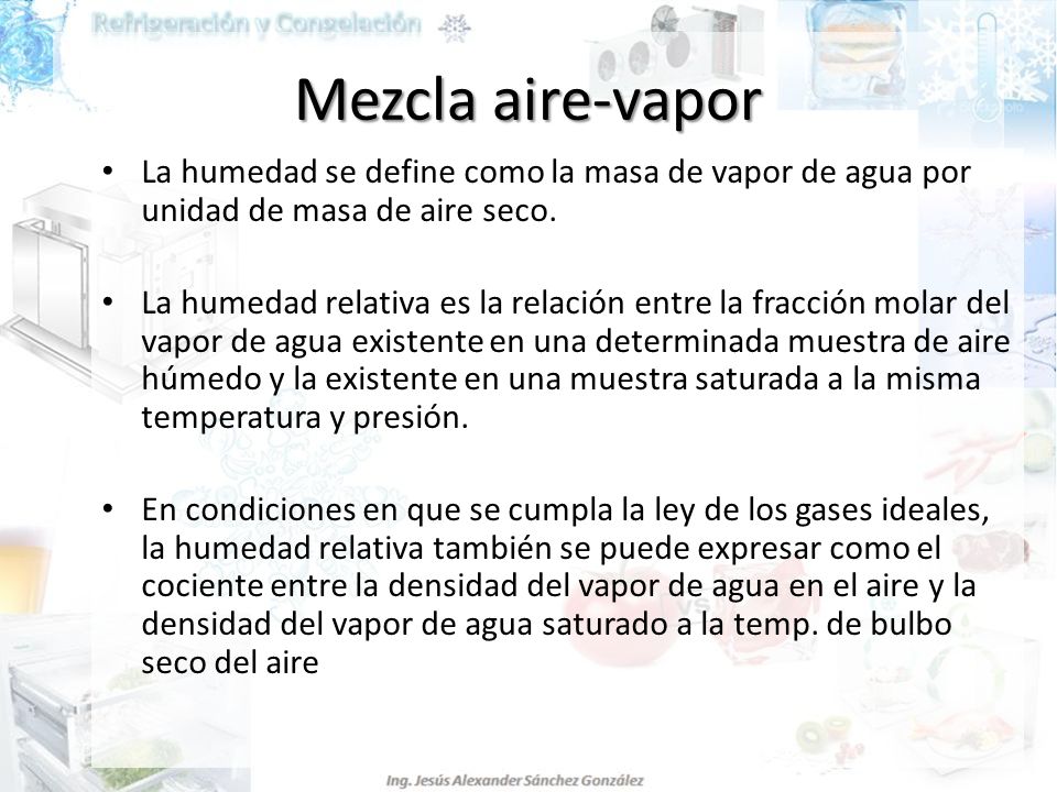 Mezcla aire-vapor La humedad se define como la masa de vapor de agua por unidad de masa de aire seco.