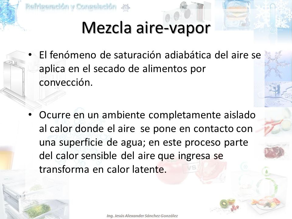 Mezcla aire-vapor El fenómeno de saturación adiabática del aire se aplica en el secado de alimentos por convección.