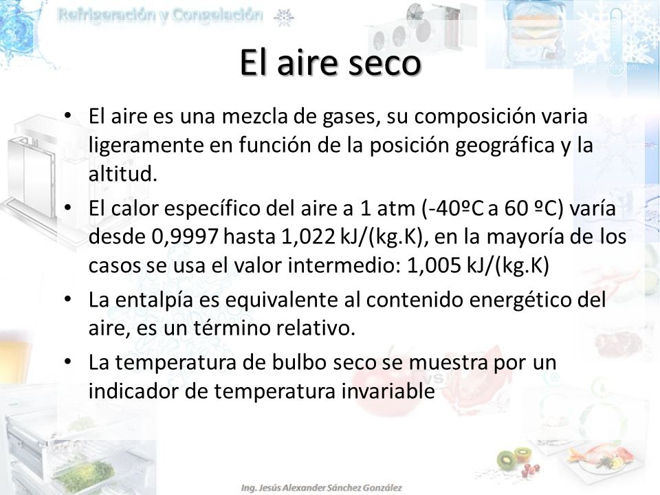 El aire seco El aire es una mezcla de gases, su composición varia ligeramente en función de la posición geográfica y la altitud.