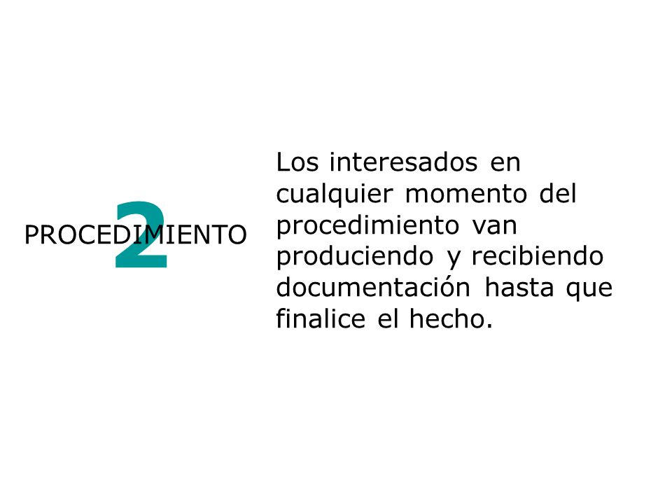 Los interesados en cualquier momento del procedimiento van produciendo y recibiendo documentación hasta que finalice el hecho.