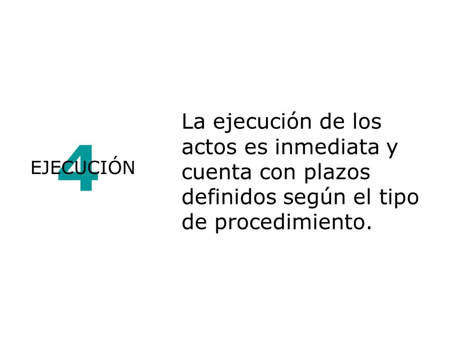 La ejecución de los actos es inmediata y cuenta con plazos definidos según el tipo de procedimiento.