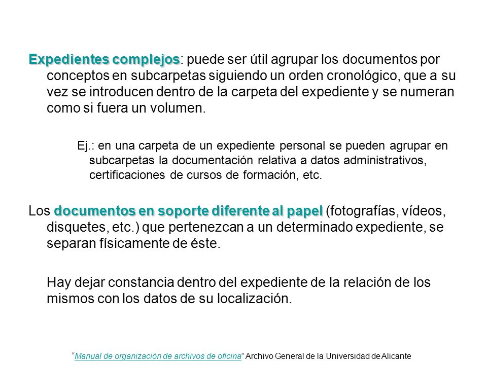Expedientes complejos: puede ser útil agrupar los documentos por conceptos en subcarpetas siguiendo un orden cronológico, que a su vez se introducen dentro de la carpeta del expediente y se numeran como si fuera un volumen.