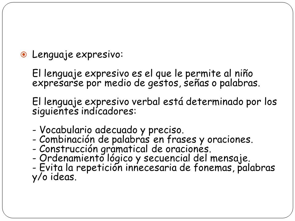 Lenguaje expresivo: El lenguaje expresivo es el que le permite al niño expresarse por medio de gestos, señas o palabras.
