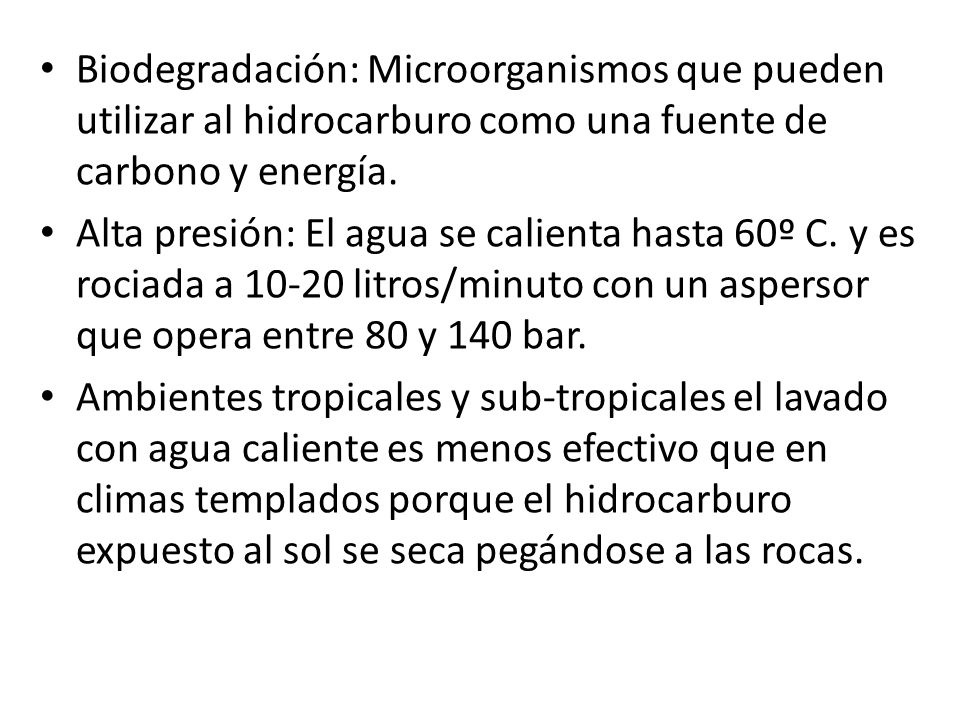 Biodegradación: Microorganismos que pueden utilizar al hidrocarburo como una fuente de carbono y energía.