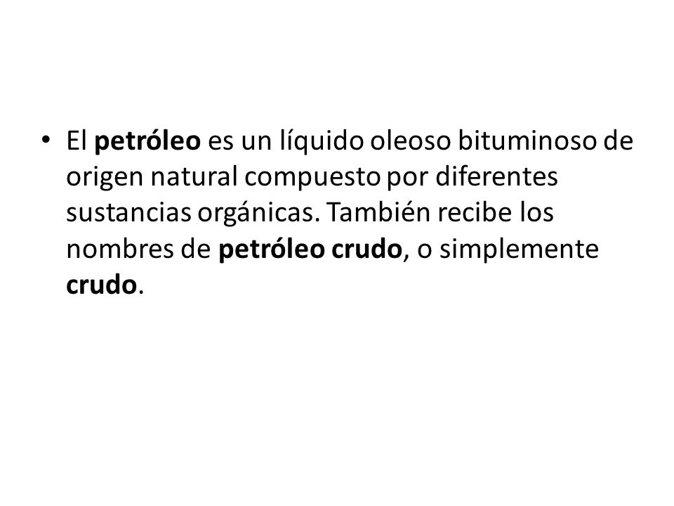 El petróleo es un líquido oleoso bituminoso de origen natural compuesto por diferentes sustancias orgánicas.