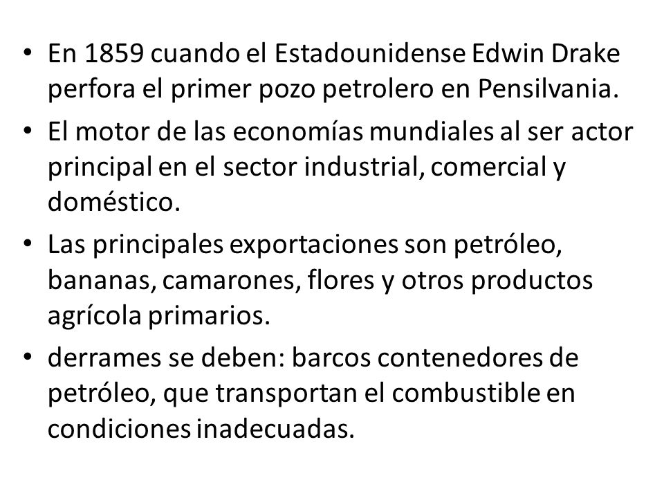 En 1859 cuando el Estadounidense Edwin Drake perfora el primer pozo petrolero en Pensilvania.