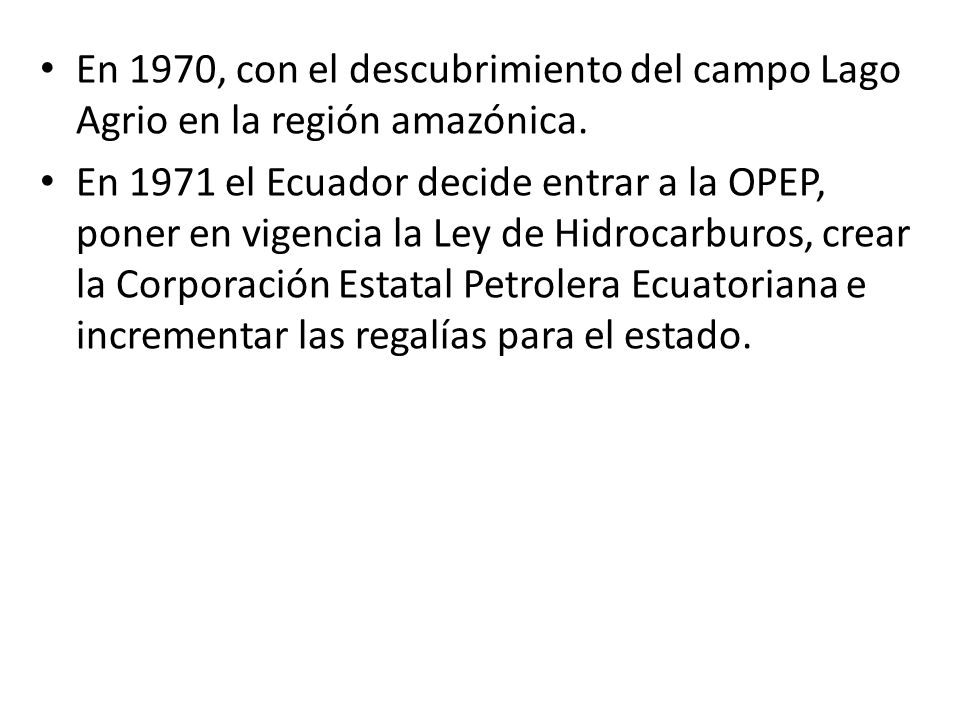 En 1970, con el descubrimiento del campo Lago Agrio en la región amazónica.