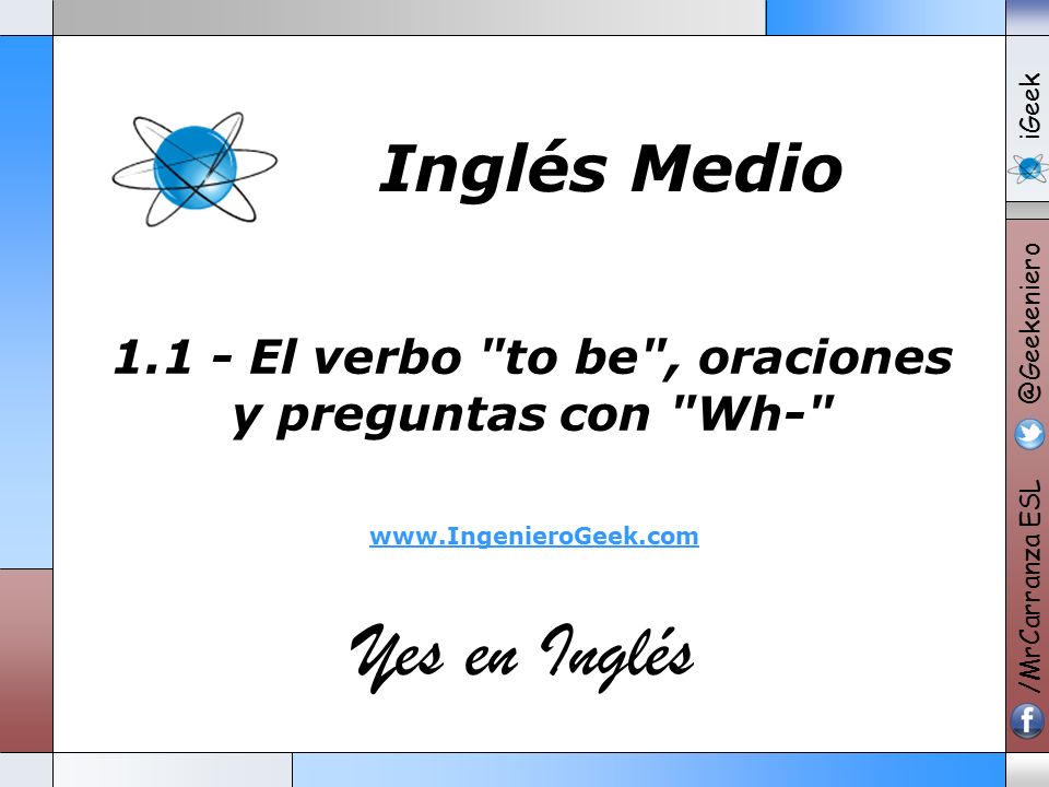 1.1 - El verbo to be , oraciones y preguntas con Wh-