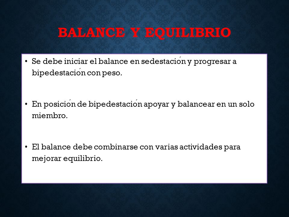 BALANCE Y EQUILIBRIO Se debe iniciar el balance en sedestación y progresar a bipedestación con peso.