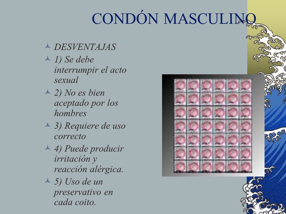 CONDÓN MASCULINO DESVENTAJAS 1) Se debe interrumpir el acto sexual