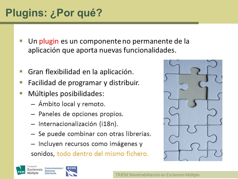 Plugins: ¿Por qué Un plugin es un componente no permanente de la aplicación que aporta nuevas funcionalidades.