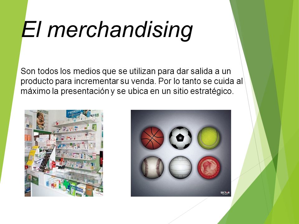 El merchandising Son todos los medios que se utilizan para dar salida a un producto para incrementar su venda.