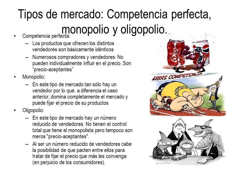 Tipos de mercado: Competencia perfecta, monopolio y oligopolio.