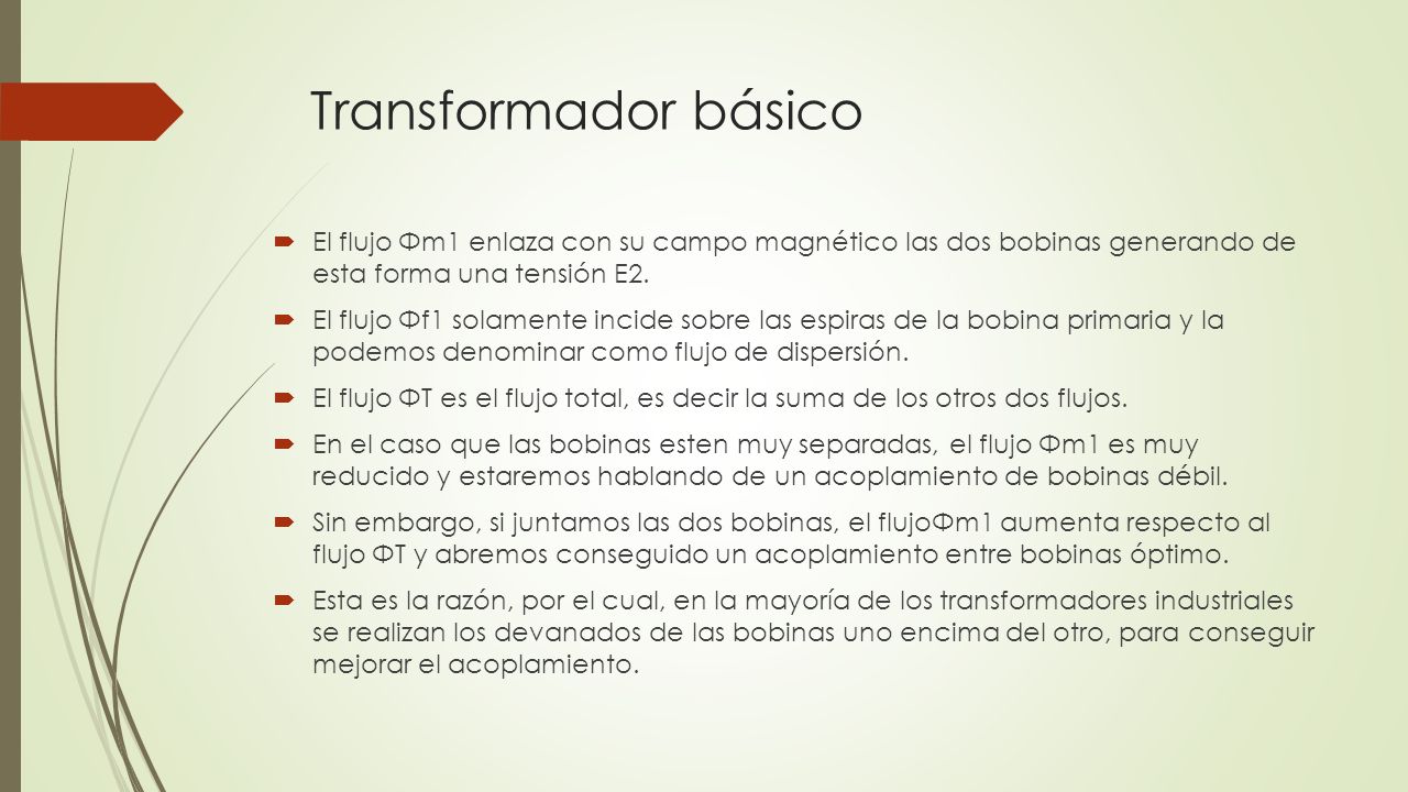 Transformador básico El flujo Φm1 enlaza con su campo magnético las dos bobinas generando de esta forma una tensión E2.