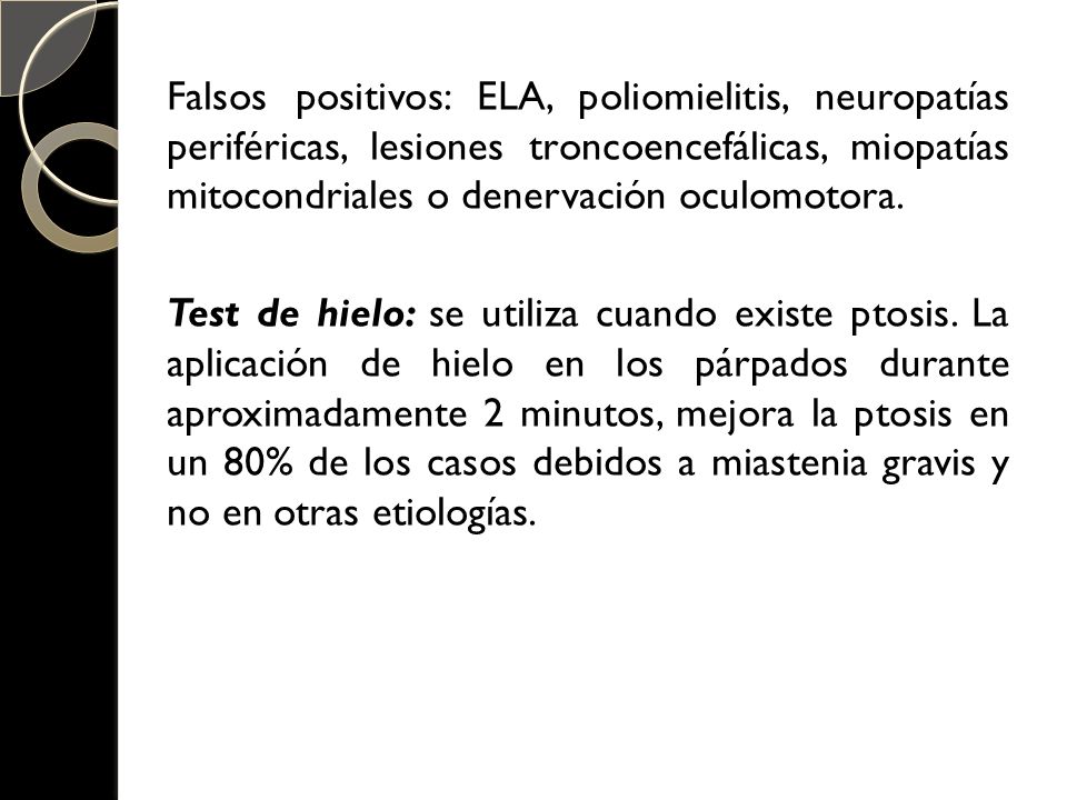 Falsos positivos: ELA, poliomielitis, neuropatías periféricas, lesiones troncoencefálicas, miopatías mitocondriales o denervación oculomotora.