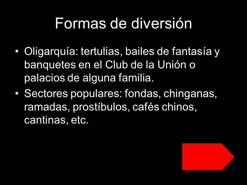 Formas de diversión Oligarquía: tertulias, bailes de fantasía y banquetes en el Club de la Unión o palacios de alguna familia.