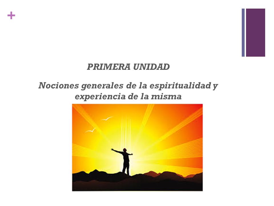 PRIMERA UNIDAD Nociones generales de la espiritualidad y experiencia de la misma