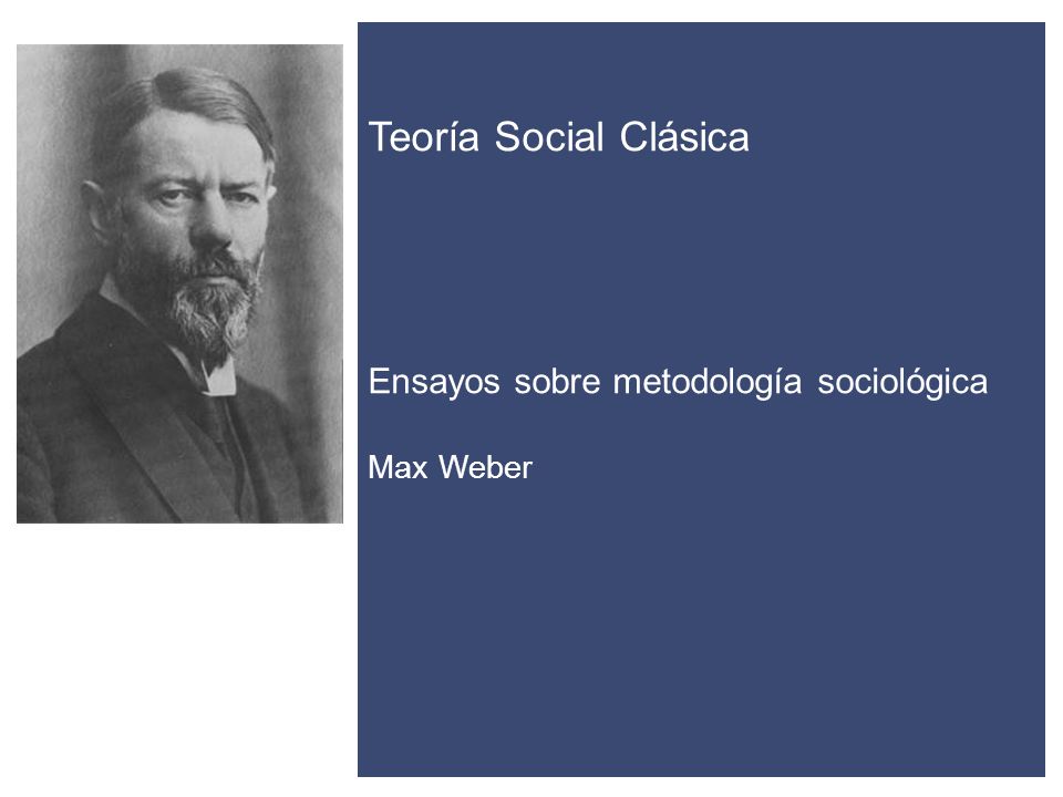 Teoría Social Clásica Ensayos sobre metodología sociológica Max Weber