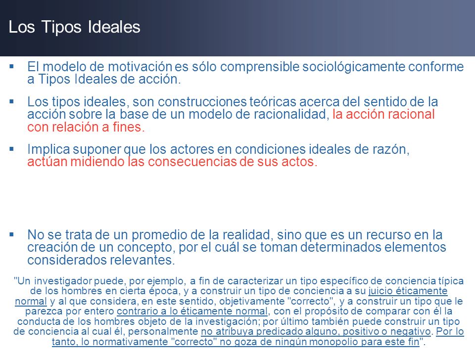 Los Tipos Ideales El modelo de motivación es sólo comprensible sociológicamente conforme a Tipos Ideales de acción.