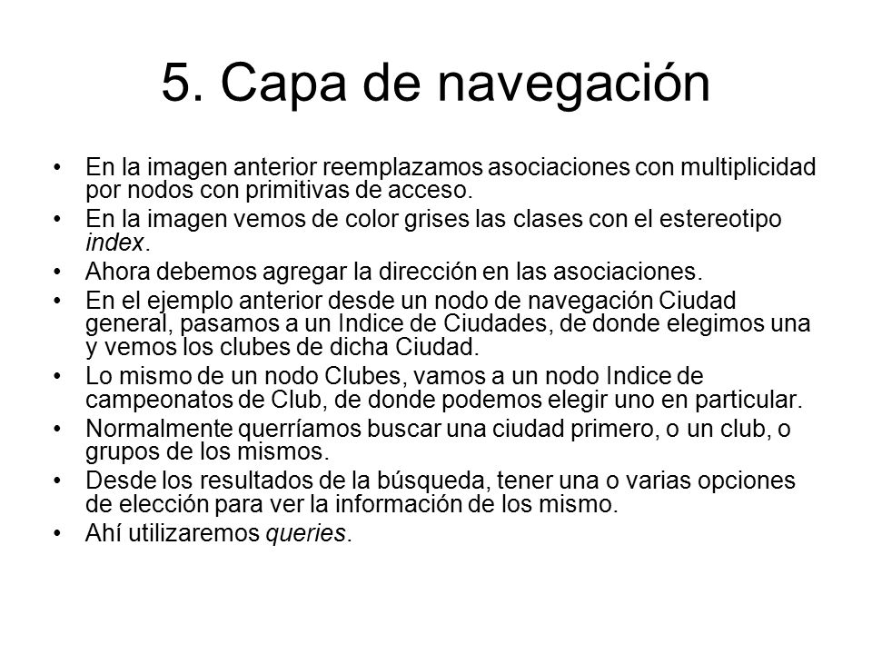 5. Capa de navegación En la imagen anterior reemplazamos asociaciones con multiplicidad por nodos con primitivas de acceso.