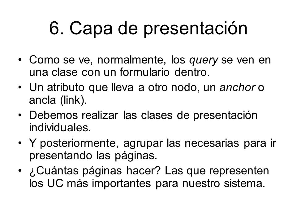 6. Capa de presentación Como se ve, normalmente, los query se ven en una clase con un formulario dentro.