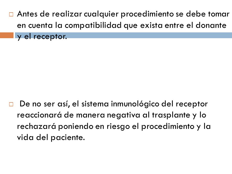 Antes de realizar cualquier procedimiento se debe tomar en cuenta la compatibilidad que exista entre el donante y el receptor.