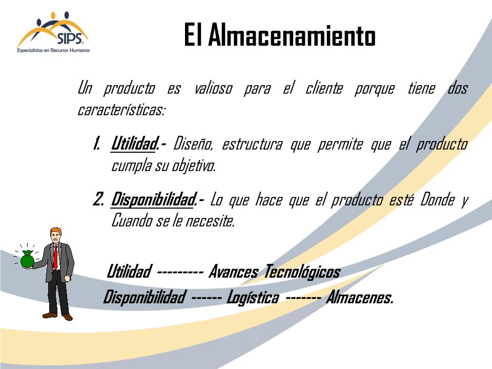 El Almacenamiento Un producto es valioso para el cliente porque tiene dos características: