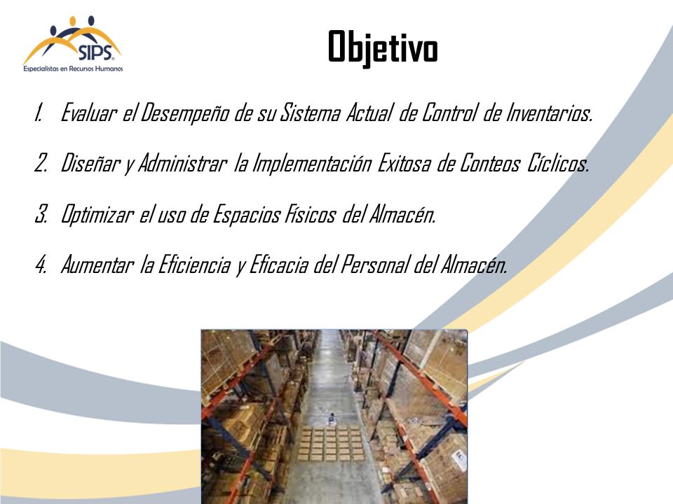 Objetivo Evaluar el Desempeño de su Sistema Actual de Control de Inventarios. Diseñar y Administrar la Implementación Exitosa de Conteos Cíclicos.