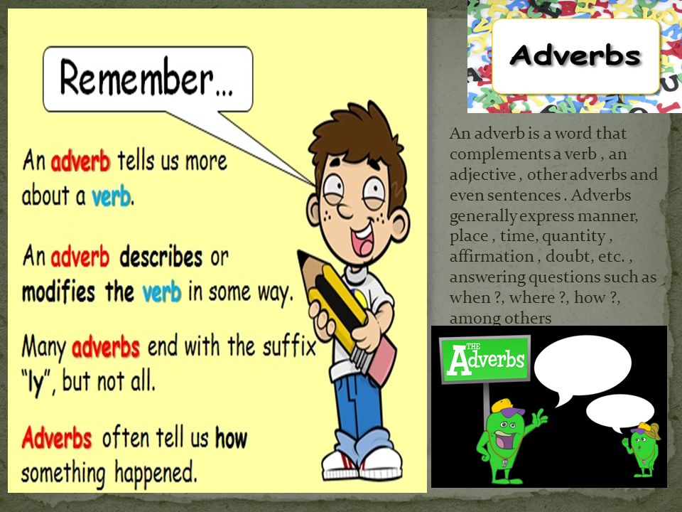 An adverb is a word that complements a verb , an adjective , other adverbs and even sentences .