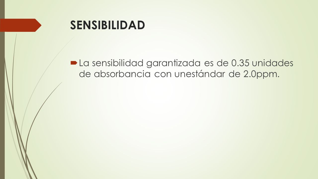 SENSIBILIDAD La sensibilidad garantizada es de 0.35 unidades de absorbancia con unestándar de 2.0ppm.