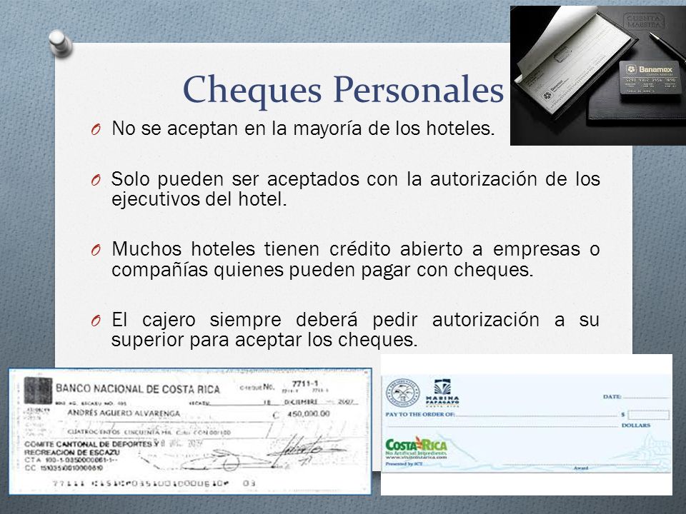 Cheques Personales No se aceptan en la mayoría de los hoteles.