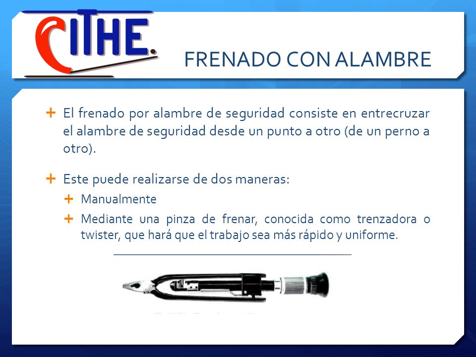 FRENADO CON ALAMBRE El frenado por alambre de seguridad consiste en entrecruzar el alambre de seguridad desde un punto a otro (de un perno a otro).