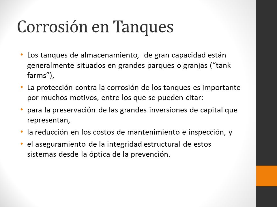 Corrosión en Tanques Los tanques de almacenamiento, de gran capacidad están generalmente situados en grandes parques o granjas ( tank farms ),