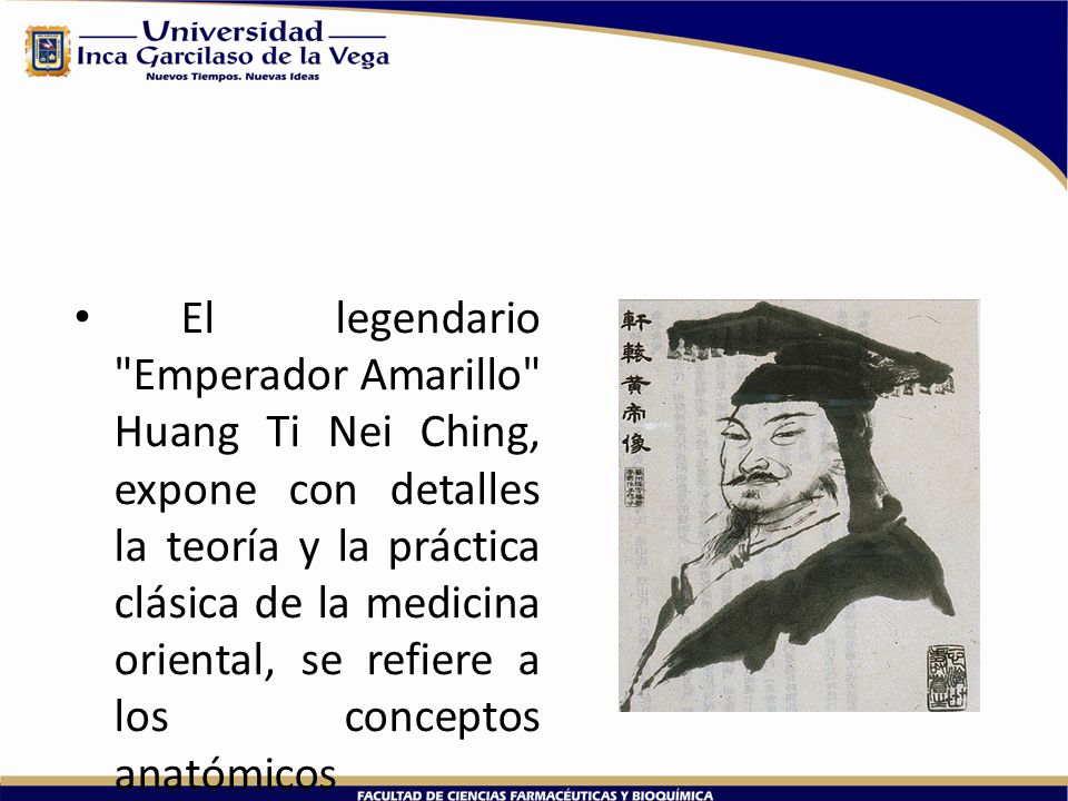 El legendario Emperador Amarillo Huang Ti Nei Ching, expone con detalles la teoría y la práctica clásica de la medicina oriental, se refiere a los conceptos anatómicos fisiológicos y patológicos, a la Acupuntura, Moxibustión, las hierbas, el masaje, 365 fármacos.