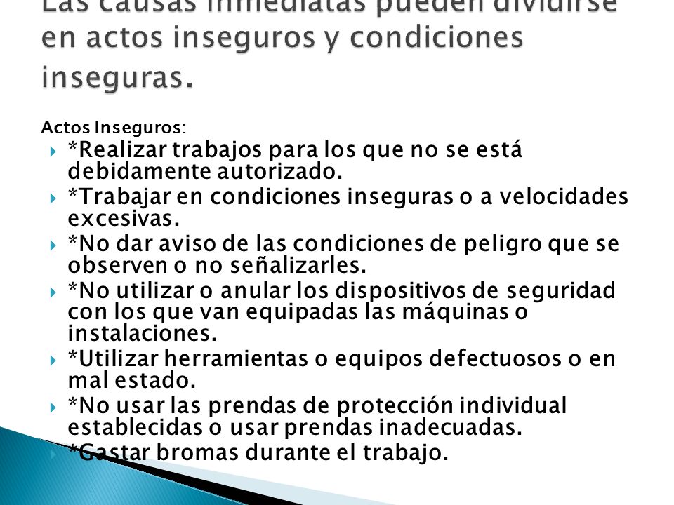 Las causas inmediatas pueden dividirse en actos inseguros y condiciones inseguras.