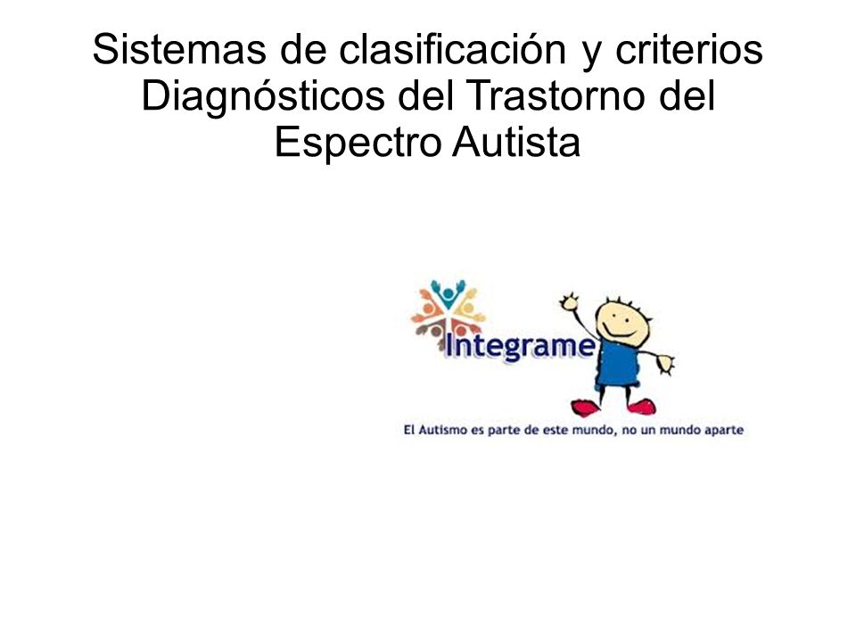 Sistemas de clasificación y criterios Diagnósticos del Trastorno del Espectro Autista