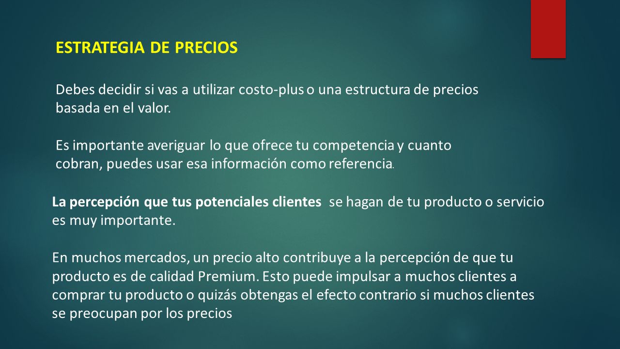 ESTRATEGIA DE PRECIOS Debes decidir si vas a utilizar costo-plus o una estructura de precios basada en el valor.