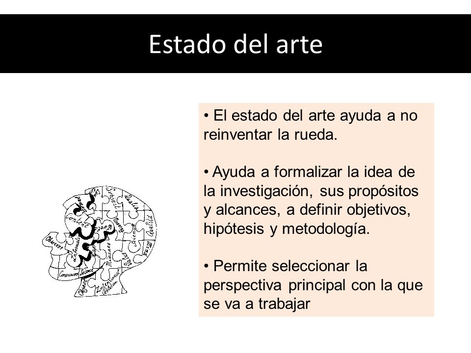 Estado del arte • El estado del arte ayuda a no reinventar la rueda.