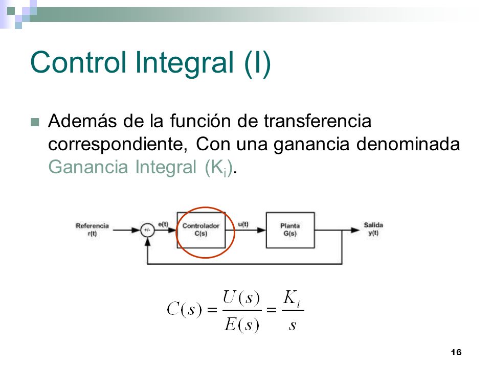 Control Integral (I) Además de la función de transferencia correspondiente, Con una ganancia denominada Ganancia Integral (Ki).