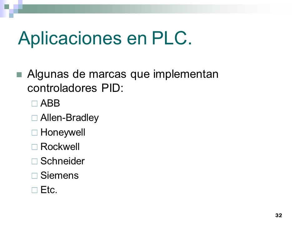 Aplicaciones en PLC. Algunas de marcas que implementan controladores PID: ABB. Allen-Bradley. Honeywell.