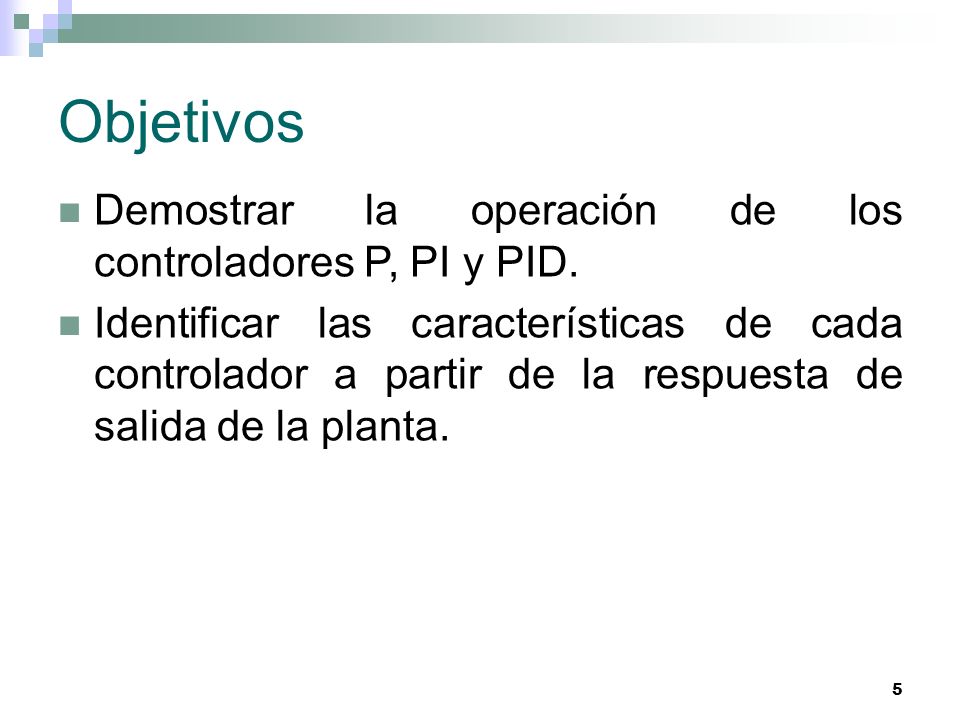Objetivos Demostrar la operación de los controladores P, PI y PID.