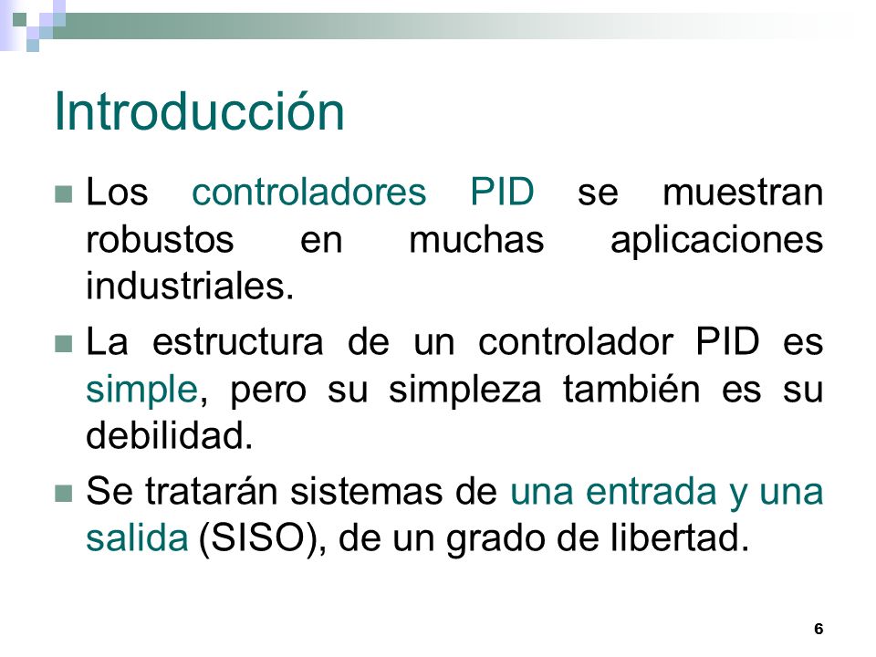 Introducción Los controladores PID se muestran robustos en muchas aplicaciones industriales.