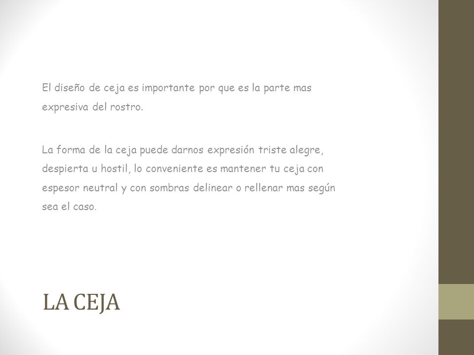 El diseño de ceja es importante por que es la parte mas expresiva del rostro.