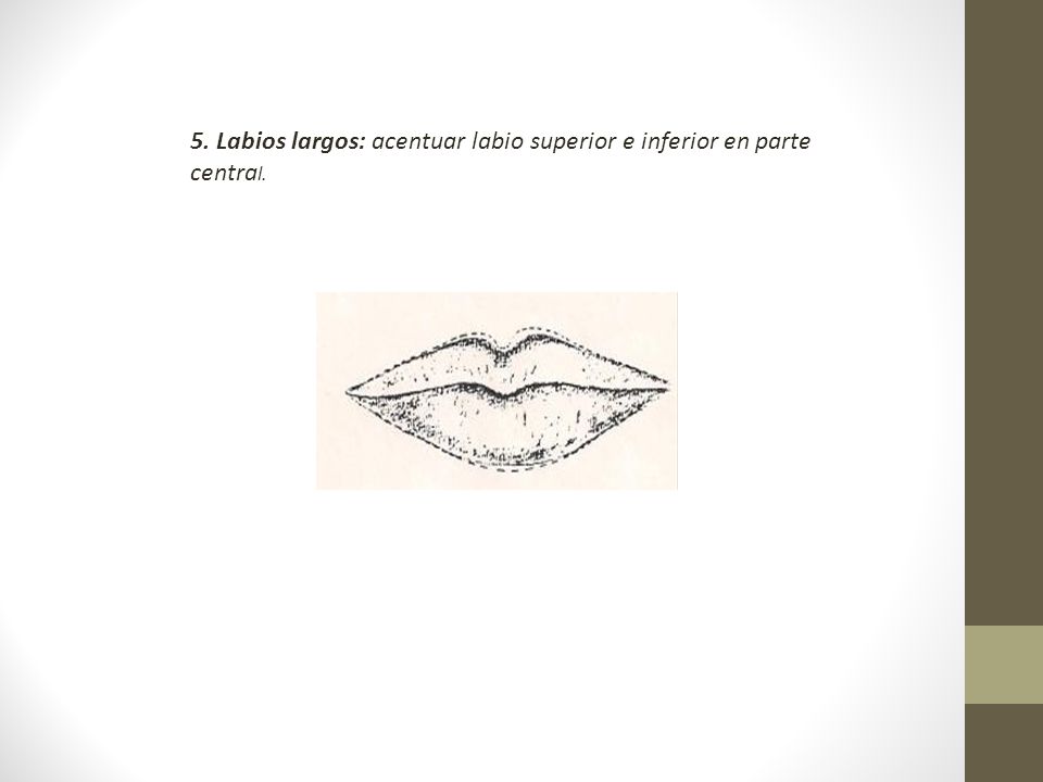 5. Labios largos: acentuar labio superior e inferior en parte central.