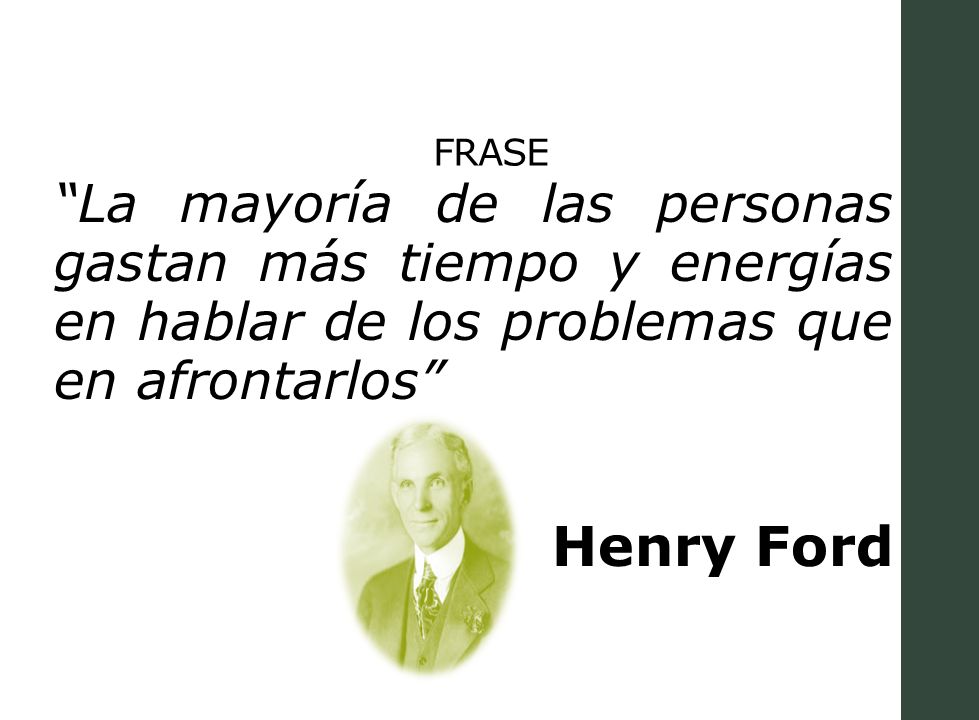 FRASE La mayoría de las personas gastan más tiempo y energías en hablar de los problemas que en afrontarlos