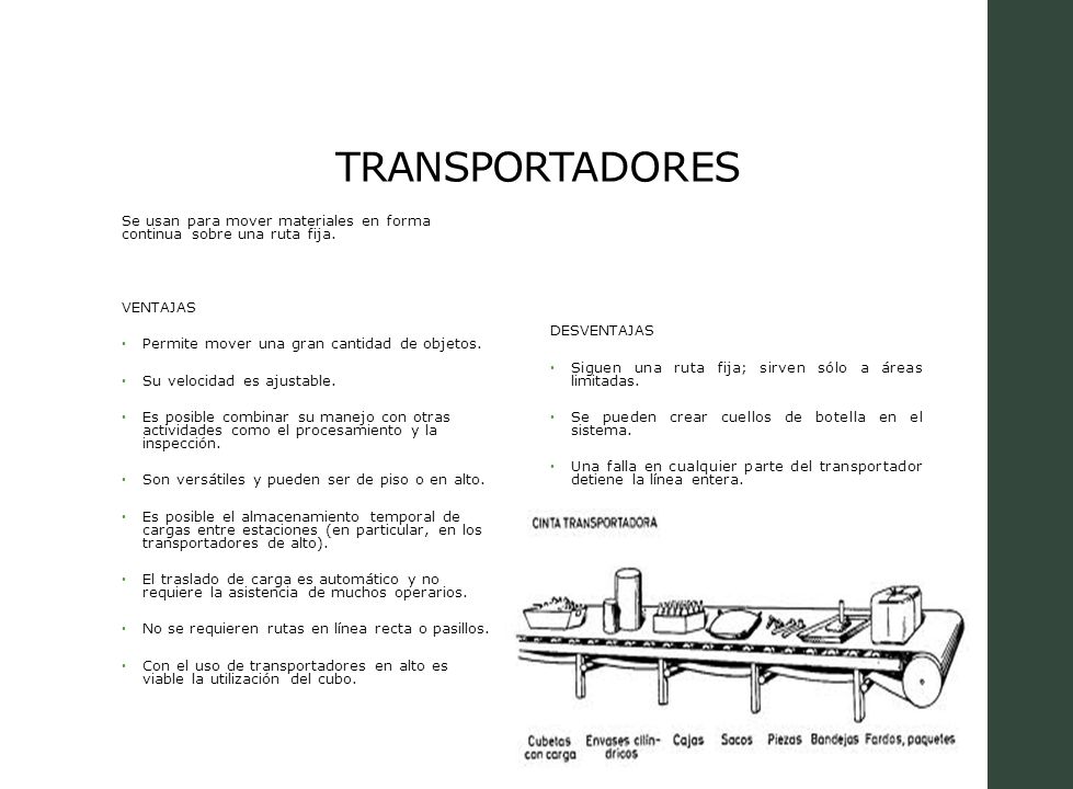 TRANSPORTADORES Se usan para mover materiales en forma continua sobre una ruta fija. VENTAJAS. Permite mover una gran cantidad de objetos.