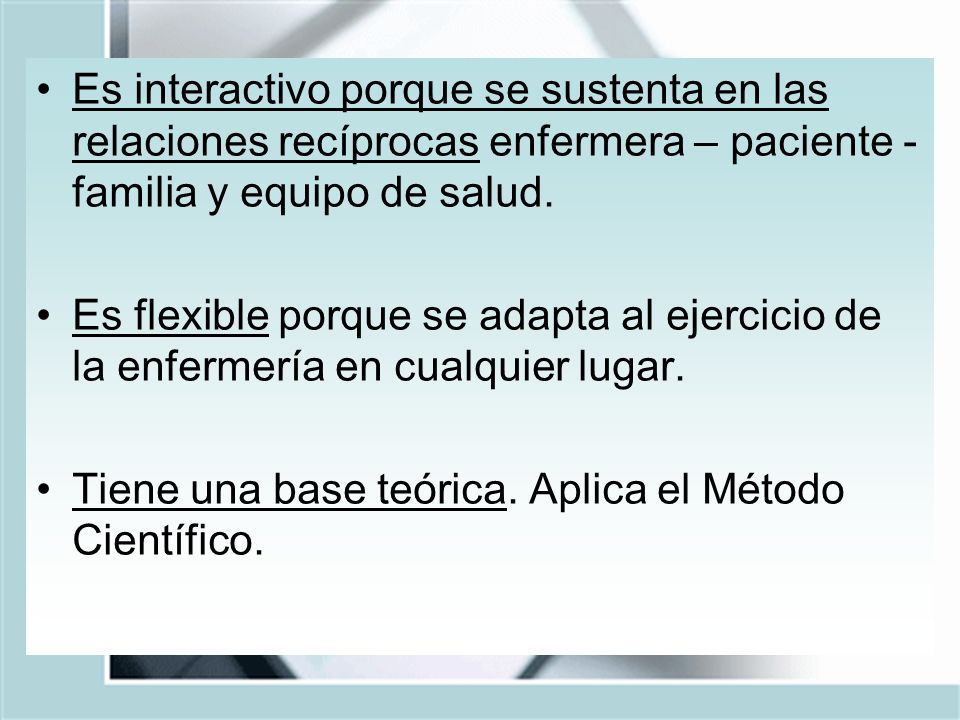 Es interactivo porque se sustenta en las relaciones recíprocas enfermera – paciente - familia y equipo de salud.